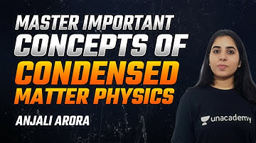 Master Important Concepts of Condensed Matter Physics  | CSIR Physics Exams|Anjali Arora | Unacademy
