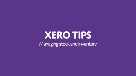 Xero Tips: How to manage stock and inventory