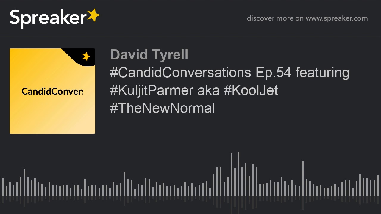 #CandidConversations Ep.54 featuring #KuljitParmer aka #KoolJet #TheNewNormal