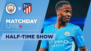 UCL MATCHDAY LIVE | MAN CITY v ATLETICO MADRID | HALFTIME SHOW