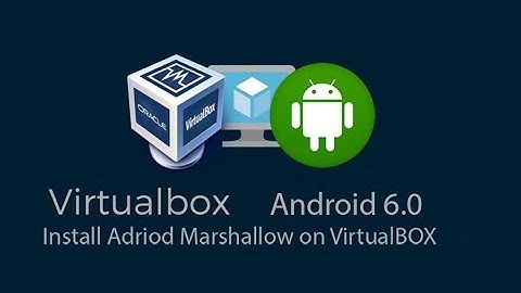 How to Install Android 6.0 Marshmallow on PC or VirtualBox 2018?