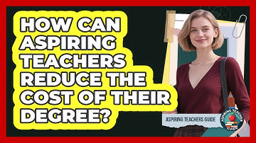 How Can Aspiring Teachers Reduce The Cost Of Their Degree? - Aspiring Teacher Guide