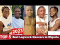 Top 5 Best Legwork dancers in Nigeria 2023