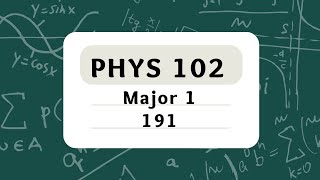 KFUPM - PHYS 102 - Term 191 - Major 1 – أرشفة