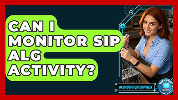 Can I Monitor SIP ALG Activity? - Your Computer Companion
