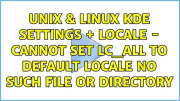 KDE settings + locale - Cannot set LC_ALL to default locale: No such file or directory