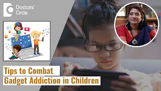 Effective Tips for Parents to Prevent Gadget Addiction in Children-Dr.Surekha Tiwari|Doctors' Circle