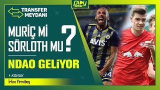 F.BAHÇE'DE TRANSFER GÜNDEMİ / SORLOTH MU MURİÇ Mİ? / NDAO GELİYOR / DIRAR KARARI / TRANSFER MEYDANI