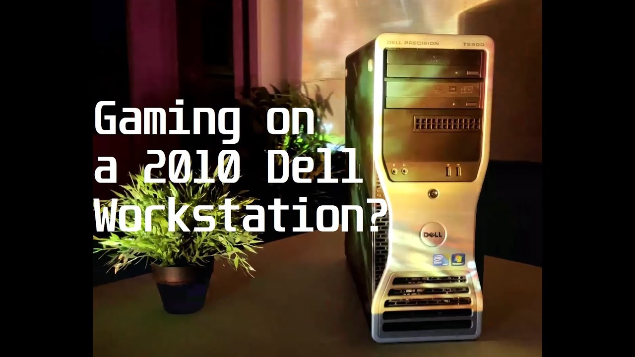 Gaming on a 2010 Workstation? Featuring The Dell Precision T5500!