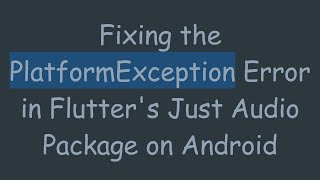 Fixing the PlatformException Error in Flutter's Just Audio Package on Android