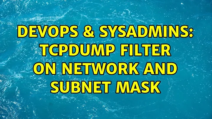 DevOps & SysAdmins: tcpdump filter on network and subnet mask