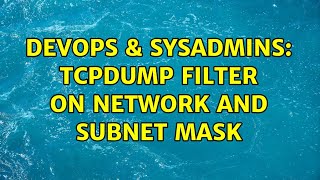 Famous DevOps & SysAdmins: tcpdump filter on network and subnet mask Profile