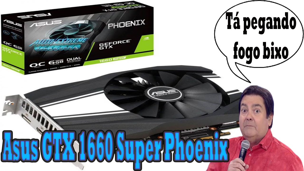 Testes: ASUS Phoenix GeForce® GTX 1660 SUPER PH-GTX1660S-O6G