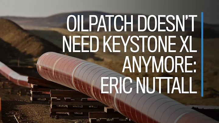 Oilpatch doesn't need Keystone XL anymore: Eric Nu...