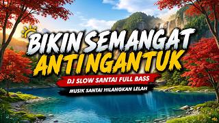 DJ SLOW TERBARU 2026 PALING ENAK DIDENGAR PAGI HARI | DJ SANTAI MOOD BOOSTER HILANGKAN STRES & PENAT