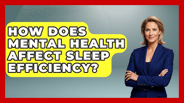 How Does Mental Health Affect Sleep Efficiency? - The Health Brief
