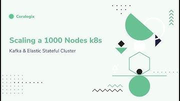 Coralogix - On-Demand Webinar: Auto Scaling a 1000 Nodes k8s Kafka & Elastic Stateful Cluster