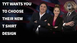 TYT Wants You To Choose Their New T Shirt Design
Which one would you choose?
1. TYT NPC
2. Ana Kasparian Is Fucking Better Than You
3. Brown Fabio
4. St. Francis of TYT TYT Wants You To Choose Their New T Shirt Design