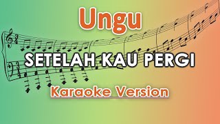 Ungu - Setelah Kau Pergi (Karaoke Lirik Tanpa Vokal) by regis