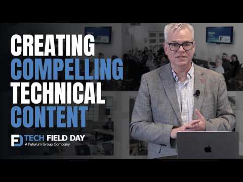 Creating Compelling Technical Content with Tech Field Day