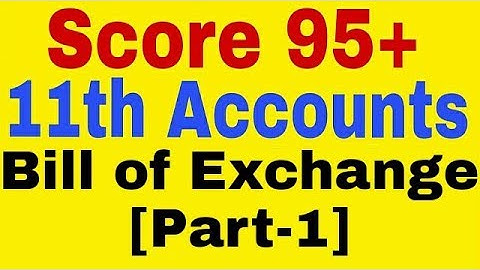 Bill of Exchange [Part-1] :11th Class Accounts