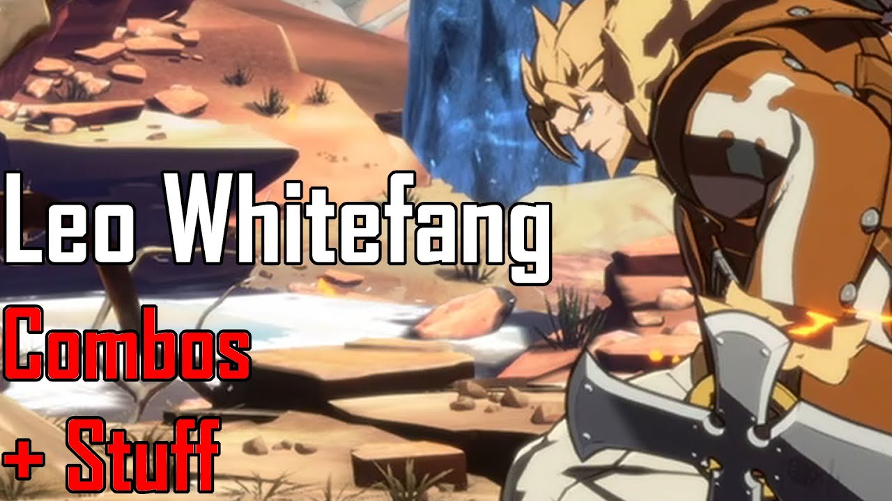 Guilty Gear -Strive- [Leo Whitefang Combos]