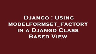 Django : Using modelformset_factory in a Django Class Based View