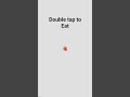 double tap to eat