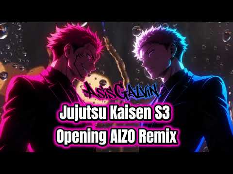 Jujutsu Kaisen Season 3 - Opening FULL "AIZO" Remix By @AsisGalvin
