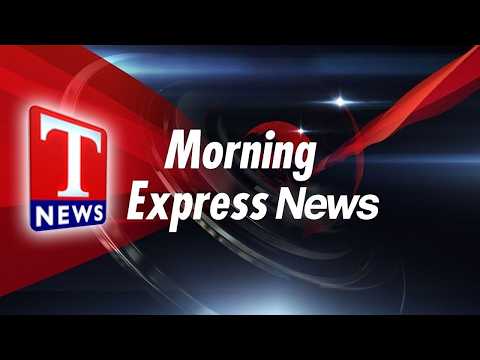 Morning News Express | Top Breaking News | Today Top Headlines | T News