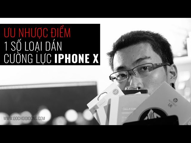 Ưu nhược điểm 1 số loại dán cường lực dành cho iPhone X | 4K | dochoididong.com