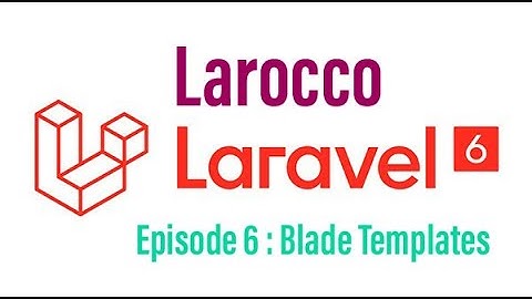 Laravel 6 tutorial - Episode 6 : Blade Templates