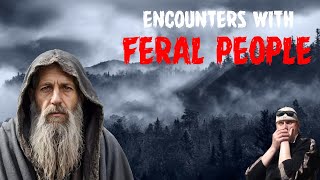 ENCOUNTERS with FERAL PEOPLE! 2 CHILLING encounters