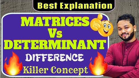 Difference Between MATRIX & DETERMINANT | Class- 12th | Detail Explanation