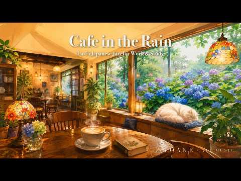 【作業用BGM】初夏の雨と紫陽花のカフェ ☕ Cafe in the Rain｜Lo-Fi Japanese Jazz for Work & Study