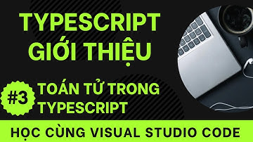 [Học cùng VSCode] Nhập môn TypeScript #3 Toán tử trong TypeScript