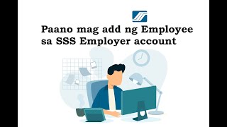 HOW TO ADD EMPLOYEE IN SSS EMPLOYER ACCOUNT