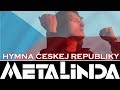 HYMNA ČESKEJ REPUBLIKY - METALINDA |OFFICIAL VIDEO|