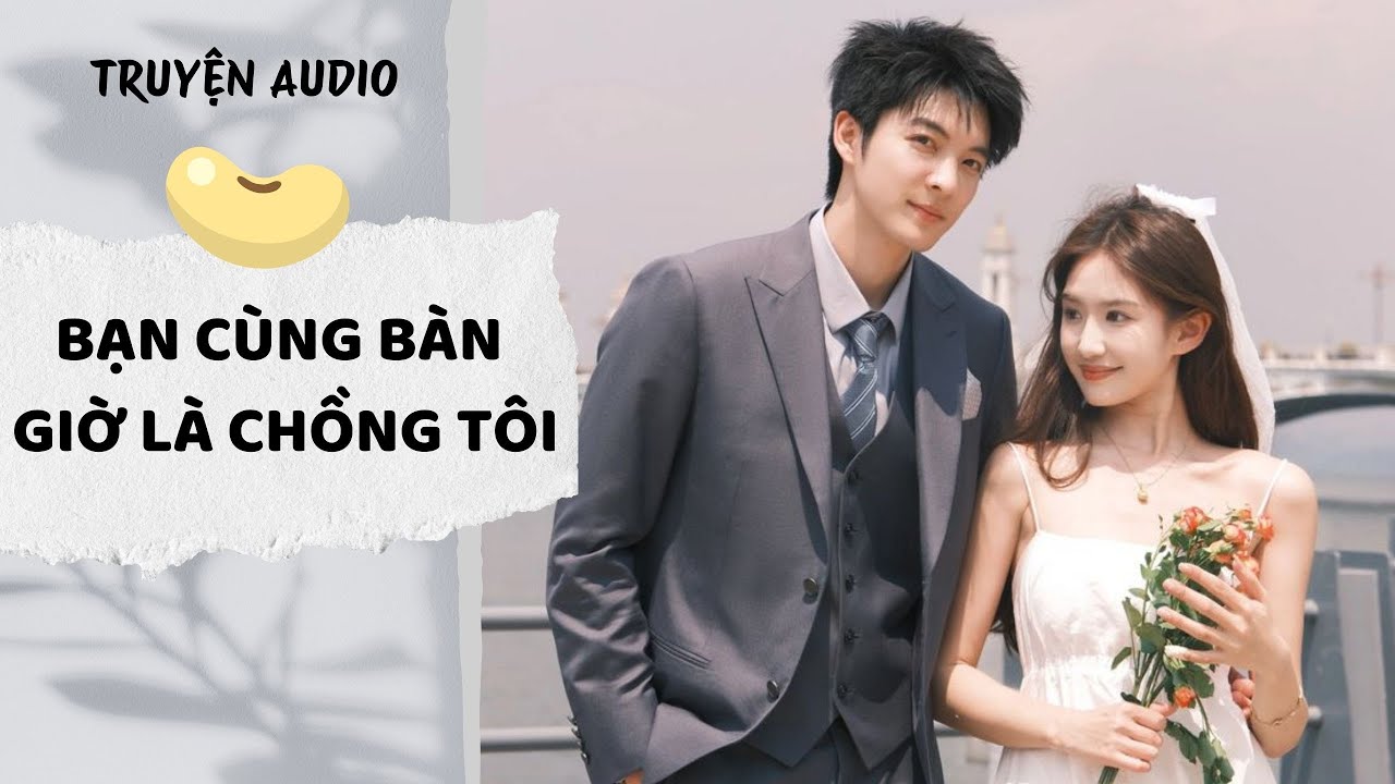 [AUDIO FULL] Bạn Cùng Bàn Giờ Là Chồng Tôi | Đậu Đậu Audio