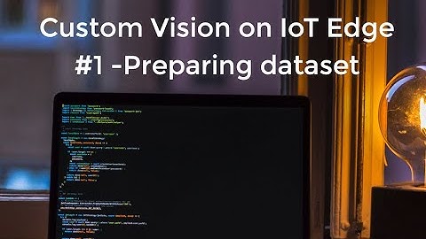 Custom Vision AI on IoT Edge  #1- Classification of images - Preparing dataset