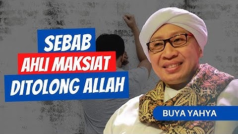 Penyebab Ahli Maksiat Diampuni dan Ditolong Allah | Buya Yahya