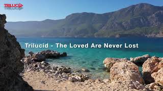 Trilucid - The Loved Are Never Lost (Original Mix) Resimi