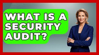 What Is A Security Audit? - Consumer Laws For You