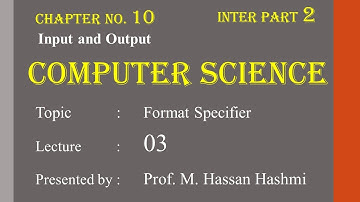 Format Specifier and Field Width | Lec 3 | CH 10 | ICS Part 2 | M. Hassan Hashmi | #csclassroom
