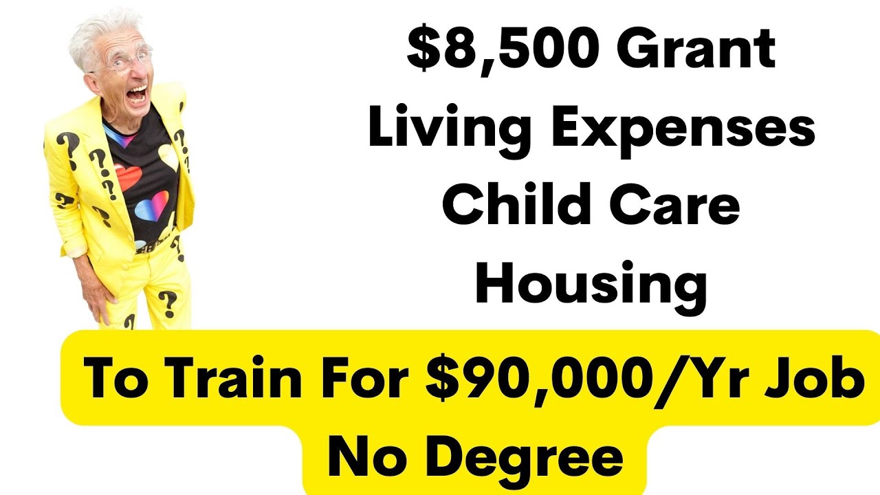 8,500 Grant Living Expenses, ChildCare,Housing To Train For 90,000/Yr