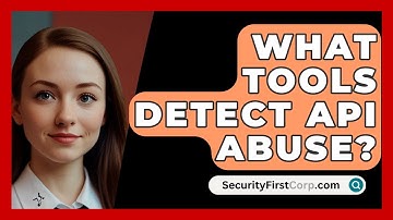 What Tools Detect API Abuse? - SecurityFirstCorp.com