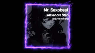 Mr. Saxobeat - Alexandra Stan (Slowed+Reverb)