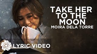 Take Her To The Moon - Moira Dela Torre (Lyrics)