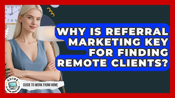 Why Is Referral Marketing Key For Finding Remote Clients? - Guide To Work From Home