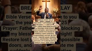 BREAK EVERY DELAY .#prayer #shortprayer #dailyprayer #faith #morningprayer #miracle #answer